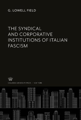 The Syndical and Corporative Institutions of Italian Fascism