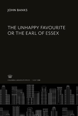 The Unhappy Favourite or the Earl of Essex