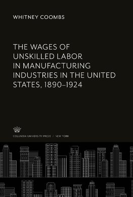 The Wages of Unskilled Labor in Manufacturing Industries in the United States, 1890-1924