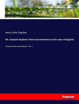 Mr. Serjeant Stephen's New Commentaries on the Laws of England