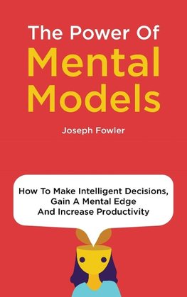 The Power Of Mental Models