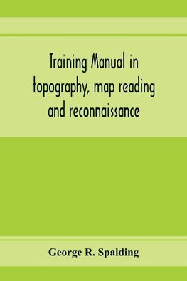 Training manual in topography, map reading and reconnaissance