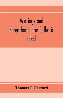 Marriage and parenthood, the Catholic ideal