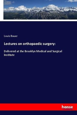 Lectures on orthopaedic surgery: