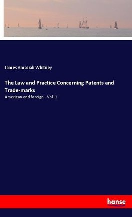 The Law and Practice Concerning Patents and Trade-marks