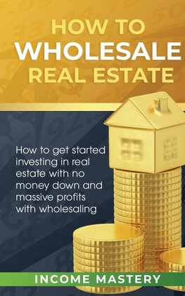 How to Wholesale Real Estate