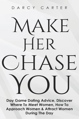 Make Her Chase You