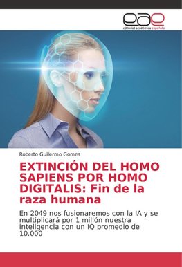 EXTINCIÓN DEL HOMO SAPIENS POR HOMO DIGITALIS: Fin de la raza humana