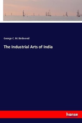 The Industrial Arts of India