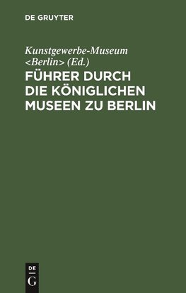 Führer durch die Königlichen Museen zu Berlin