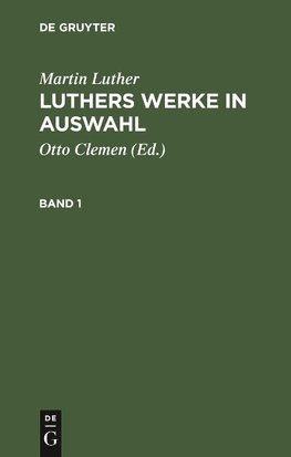 Luthers Werke in Auswahl, Band 1