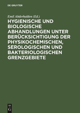 Hygienische und biologische Abhandlungen unter Berücksichtigung der physikochemischen, serologischen und bakteriologischen Grenzgebiete