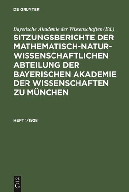 Sitzungsberichte der Mathematisch-Naturwissenschaftlichen Abteilung der Bayerischen Akademie der Wissenschaften zu München, Heft 1/1928