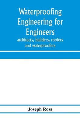 Waterproofing engineering for engineers, architects, builders, roofers and waterproofers