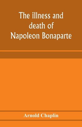 The illness and death of Napoleon Bonaparte