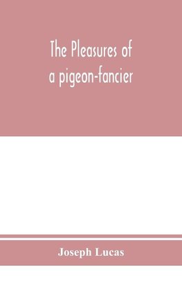 The pleasures of a pigeon-fancier