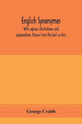 English synonymes, with copious illustrations and explanations. Drawn from the best writers