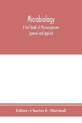 Microbiology; A text-book of Microorganisms general and applied