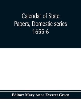 Calendar of state papers, Domestic series 1655-6