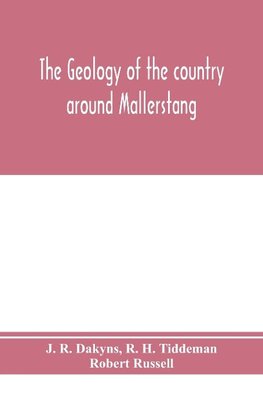 The geology of the country around Mallerstang, with parts of Wensleydale, Swaledale, and Arkendale. (Explanation of quarter-sheet 97 N. W., new series, sheet 40)