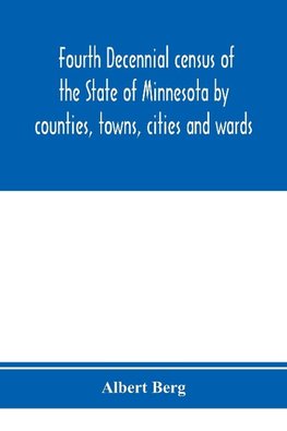 Fourth decennial census of the State of Minnesota by counties, towns, cities and wards. As taken by authority of the State, June 1, 1895