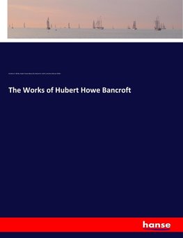 The Works of Hubert Howe Bancroft