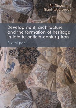 Development, architecture, and the formation of heritage in late twentieth-century Iran