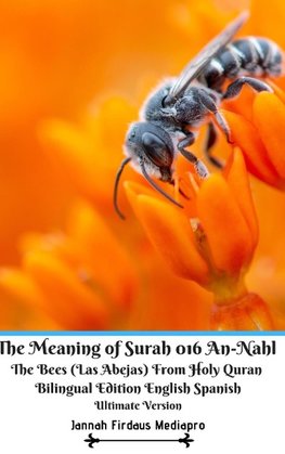 The Meaning of Surah 016 An-Nahl The Bees (Las Abejas) From Holy Quran Bilingual Edition English Spanish Ultimate Vers