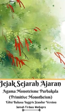 Jejak Sejarah Ajaran Agama Monoteisme Purbakala (Primitive Monotheism) Edisi Bahasa Inggris Standar Version