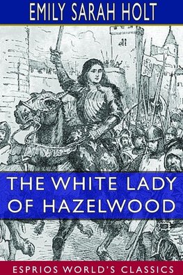 The White Lady of Hazelwood (Esprios Classics)