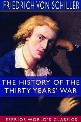 The History of the Thirty Years' War (Esprios Classics)