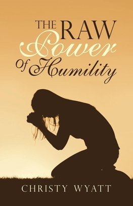 The Raw  Power  of  Humility