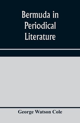 Bermuda in periodical literature, with occasional references to other works. A bibliography