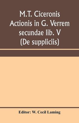 M.T. Ciceronis actionis in G. Verrem secundae lib. V (De suppliciis)