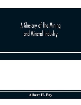 A glossary of the mining and mineral industry