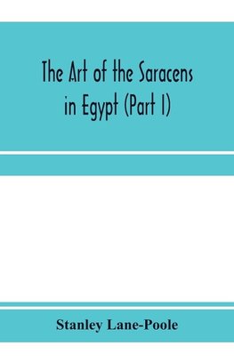 The art of the Saracens in Egypt (Part I)