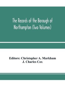 The records of the borough of Northampton (Two Volumes)