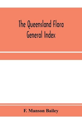 The Queensland flora; General Index