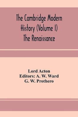 The Cambridge modern history (Volume I) The Renaissance