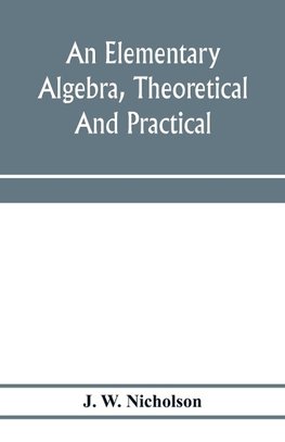 An elementary algebra, theoretical and practical