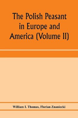 The Polish peasant in Europe and America