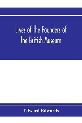 Lives of the founders of the British Museum