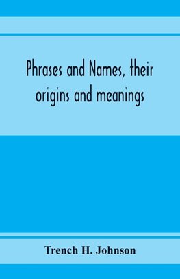 Phrases and names, their origins and meanings