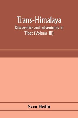 Trans-Himalaya; discoveries and adventures in Tibet (Volume III)