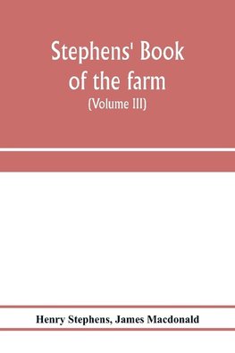 Stephens' Book of the farm; dealing exhaustively with every branch of agriculture (Volume III) Farm Live Stock