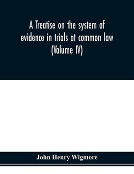 A treatise on the system of evidence in trials at common law