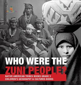 Who Were the Zuni People? | Native American Tribes Books Grade 3 | Children's Geography & Cultures Books