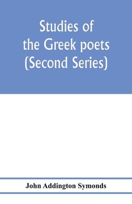 Studies of the Greek poets (Second Series)