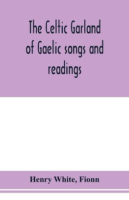 The Celtic garland of Gaelic songs and readings. Translation of Gaelic and English songs