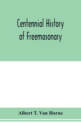 Centennial history of Freemasonary